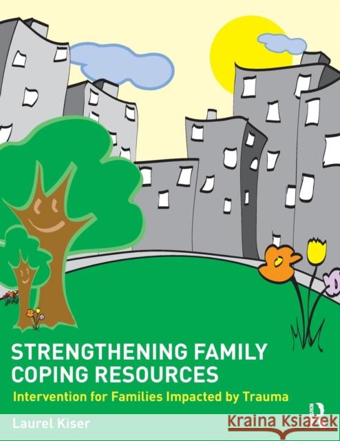 Strengthening Family Coping Resources: Intervention for Families Impacted by Trauma Kiser, Laurel 9780415729536 Routledge - książka