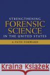 Strengthening Forensic Science in the United States : A Path Forward Committee on Identifying the Needs of the Forensic Sciences Community 9780309131308 National Academies Press