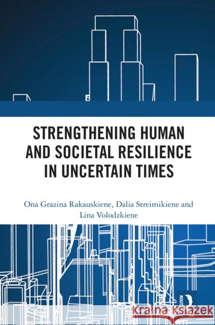 Strengthening Human and Societal Resilience in Uncertain Times Ona Grazina Rakauskiene Dalia Streimikiene Lina Volodzkiene 9781032843353 Routledge - książka