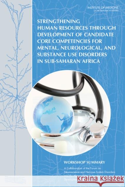 Strengthening Human Resources Through Development of Candidate Core Competencies for Mental, Neurological, and Substance Use Disorders in Sub-Saharan Institute of Medicine 9780309286060 National Academies Press - książka