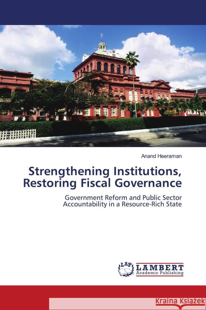 Strengthening Institutions, Restoring Fiscal Governance Heeraman, Anand 9786208443474 LAP Lambert Academic Publishing - książka