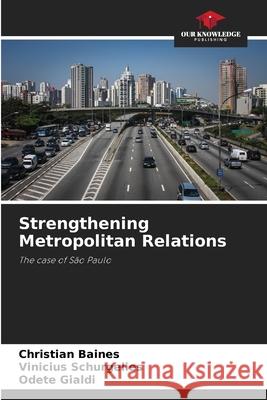 Strengthening Metropolitan Relations Baines, Christian, Schurgelies, Vinicius, Gialdi, Odete 9786208462086 Our Knowledge Publishing - książka