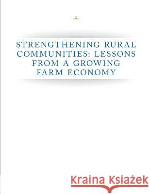 Strengthening Rural Communities: Lessons from a Growing Farm Economy Executive Office of the President 9781502474636 Createspace - książka