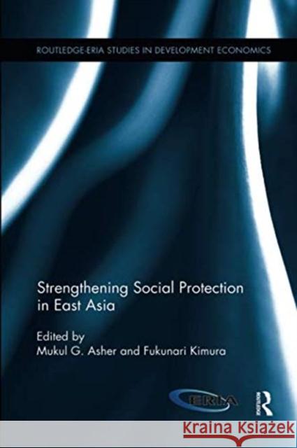 Strengthening Social Protection in East Asia Mukul G. Asher (National University of S Fukunari Kimura (Keio University, Japan)  9781138316973 Routledge - książka