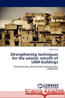 Strengthening techniques for the seismic retrofit of URM buildings Ismail, Najif 9783659155611 LAP Lambert Academic Publishing - książka