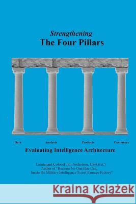 Strengthening The Four Pillars: Evaluating Intelligence Architecture Nicholson Ret, James D. 9781722423520 Createspace Independent Publishing Platform - książka