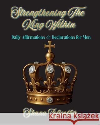Strengthening The King Within: Daily Affirmations & Declarations for Men Shana Zolicoffer 9781639600649 Pen2pad Ink - książka