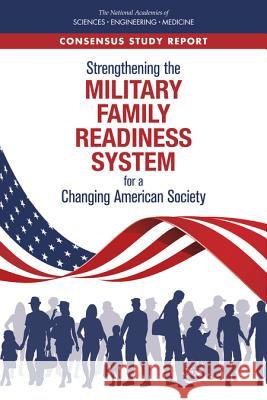 Strengthening the Military Family Readiness System for a Changing American Society National Academies of Sciences Engineeri Division of Behavioral and Social Scienc Board on Children Youth and Families 9780309489539 National Academies Press - książka