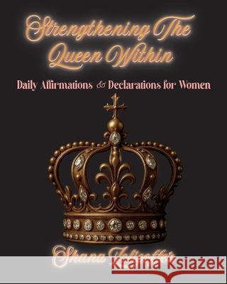 Strengthening The Queen Within: Daily Affirmations & Declarations for Women Shana Zolicoffer 9781639600656 Pen2pad Ink - książka