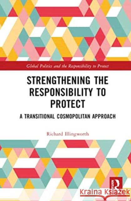 Strengthening the Responsibility to Protect Richard (University of Leeds, UK) Illingworth 9781032494982 Taylor & Francis Ltd - książka