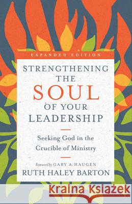 Strengthening the Soul of Your Leadership: Seeking God in the Crucible of Ministry Ruth Haley Barton Gary A. Haugen Leighton Ford 9780830846450 InterVarsity Press - książka