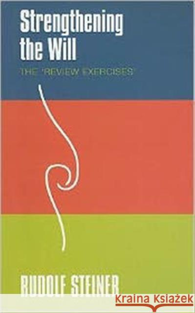 Strengthening the Will: The 'Review Exercises' Rudolf Steiner 9781855842380 Rudolf Steiner Press - książka