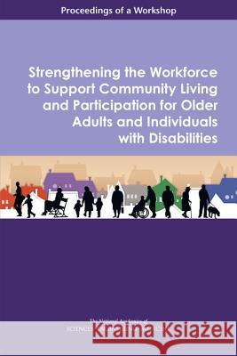 Strengthening the Workforce to Support Community Living and Participation for Older Adults and Individuals with Disabilities: Proceedings of a Worksho National Academies of Sciences Engineeri Division of Behavioral and Social Scienc Health and Medicine Division 9780309450218 National Academies Press - książka