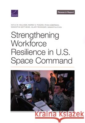 Strengthening Workforce Resilience in U.S. Space Command Kayla M. Williams Marek N. Posard Ryan Haberman 9781977412942 RAND Corporation - książka