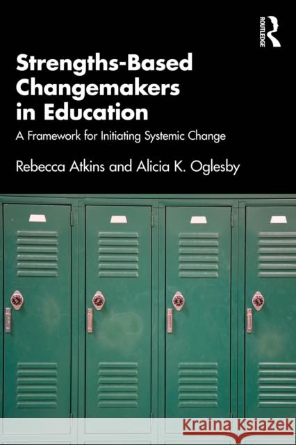 Strengths-Based Changemakers in Education: A Framework for Initiating Systemic Change Alicia Oglesby 9781032717418 Routledge - książka