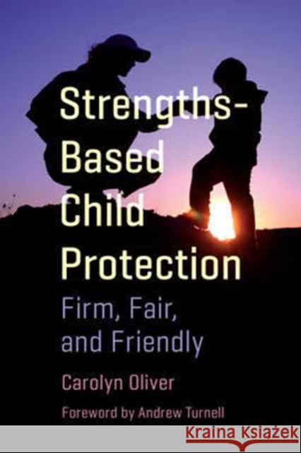 Strengths-Based Child Protection: Firm, Fair, and Friendly Carolyn Oliver 9781487521233 University of Toronto Press - książka