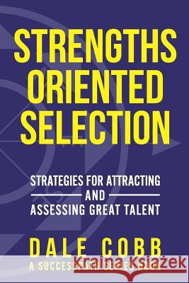 Strengths Oriented Selection: Strategies for Attracting and Assessing Great Talent Dale Cobb 9781792980541 Independently Published - książka