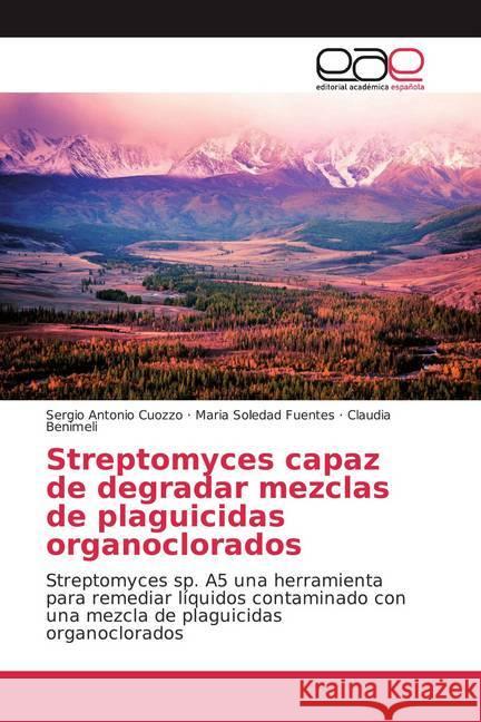 Streptomyces capaz de degradar mezclas de plaguicidas organoclorados : Streptomyces sp. A5 una herramienta para remediar líquidos contaminado con una mezcla de plaguicidas organoclorados Cuozzo, Sergio Antonio; Fuentes, María Soledad; Benimeli, Claudia 9786202128360 Editorial Académica Española - książka