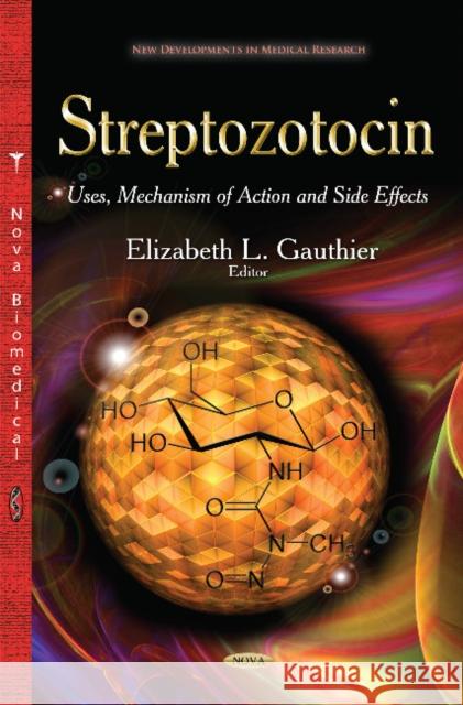 Streptozotocin: Uses, Mechanism of Action & Side Effects Elizabeth L Gauthier 9781631172557 Nova Science Publishers Inc - książka