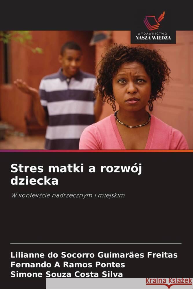 Stres matki a rozwój dziecka do Socorro Guimarães Freitas, Lilianne, Ramos Pontes, Fernando A, Costa Silva, Simone Souza 9786208584979 Wydawnictwo Nasza Wiedza - książka