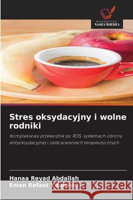 Stres oksydacyjny i wolne rodniki Abdallah, Hanaa Reyad, Youness, Eman  Refaat 9786209370731 Wydawnictwo Nasza Wiedza - książka