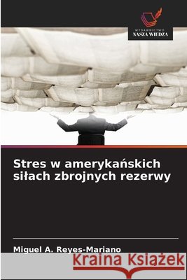 Stres w amerykanskich silach zbrojnych rezerwy Reyes-Mariano, Miguel A. 9786209339899 Wydawnictwo Nasza Wiedza - książka