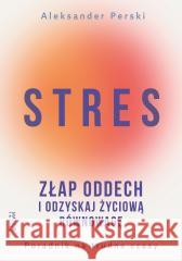 Stres. Złap oddech i odzyskaj życiową równowagę Aleksander Perski 9788327739674 Mando Inside - książka