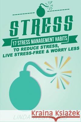 Stress (3rd Edition): 17 Stress Management Habits to Reduce Stress, Live Stress-Free & Worry Less! Linda Westwood 9781925997255 Venture Ink - książka