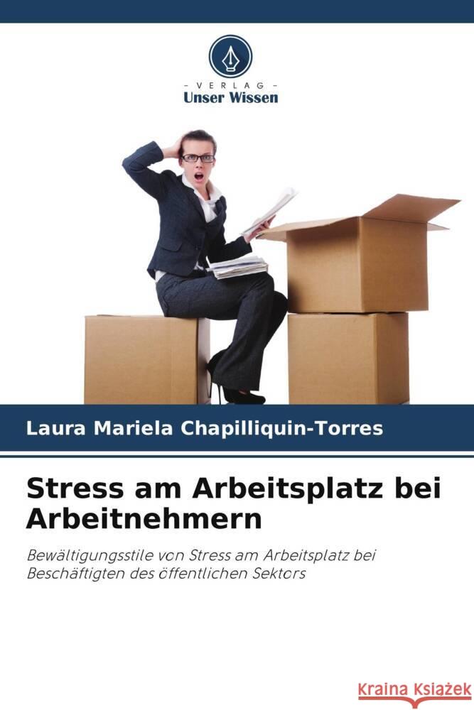 Stress am Arbeitsplatz bei Arbeitnehmern Chapilliquin-Torres, Laura Mariela 9786205556771 Verlag Unser Wissen - książka