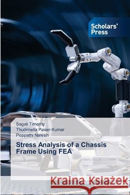 Stress Analysis of a Chassis Frame Using FEA Timothy, Sagali, Pavan Kumar, Thudimella, Naresh, Poppathi 9786208848323 Scholars' Press - książka