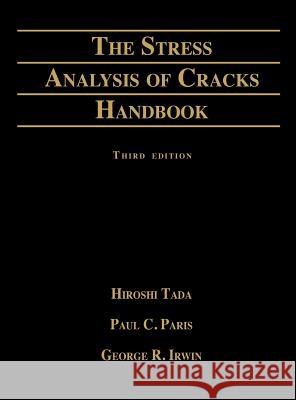 Stress Analysis of Cracks Handbook Hiroshi Tada, Asme Press, Paul C Paris (Washington University Saint Louis Missouri USA) 9780791801536 American Society of Mechanical Engineers,U.S. - książka