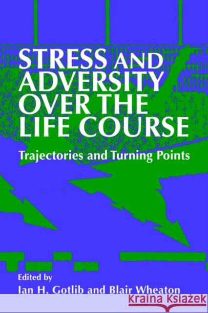 Stress and Adversity Over the Life Course: Trajectories and Turning Points Gotlib, Ian H. 9780521029711 Cambridge University Press - książka