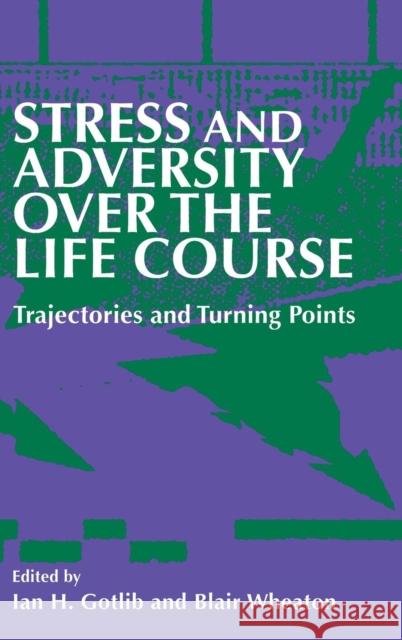 Stress and Adversity Over the Life Course: Trajectories and Turning Points Gotlib, Ian H. 9780521550758 CAMBRIDGE UNIVERSITY PRESS - książka