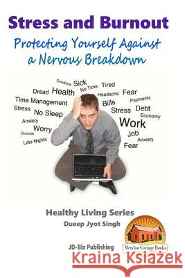 Stress and Burnout - Protecting Yourself Against a Nervous Breakdown Dueep Jyot Singh John Davidson Mendon Cottage Books 9781517775575 Createspace - książka