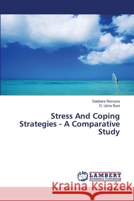 Stress And Coping Strategies - A Comparative Study Ramana Dabbara                           Usha Rani D. 9783659493928 LAP Lambert Academic Publishing - książka