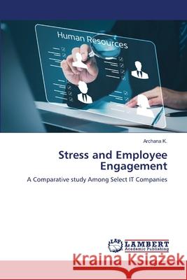 Stress and Employee Engagement K., Archana 9786207462384 LAP Lambert Academic Publishing - książka
