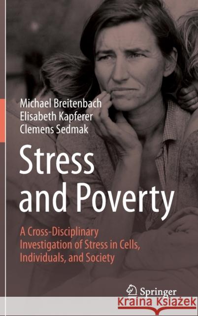 Stress and Poverty: A Cross-Disciplinary Investigation of Stress in Cells, Individuals, and Society Michael Breitenbach Elisabeth Kapferer Clemens Sedmak 9783030777371 Springer Nature Switzerland AG - książka