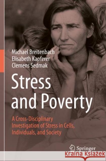 Stress and Poverty: A Cross-Disciplinary Investigation of Stress in Cells, Individuals, and Society Breitenbach, Michael 9783030777401 Springer International Publishing - książka