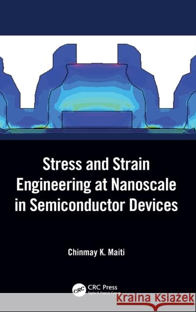 Stress and Strain Engineering at Nanoscale in Semiconductor Devices Chinmay K. Maiti 9780367519292 CRC Press - książka