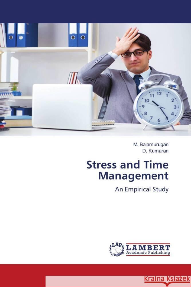 Stress and Time Management Balamurugan, M., Kumaran, D. 9786205495889 LAP Lambert Academic Publishing - książka