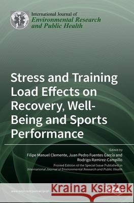 Stress and Training Load Effects on Recovery, Well-Being and Sports Performance Filipe Manue Juan Pedr Rodrigo Ramirez-Campillo 9783036533216 Mdpi AG - książka