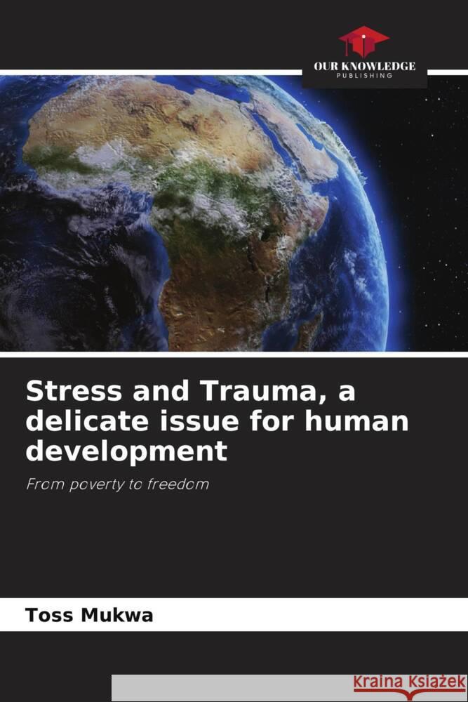 Stress and Trauma, a delicate issue for human development Mukwa, Toss 9786205421659 Our Knowledge Publishing - książka