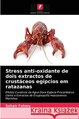 Stress anti-oxidante de dois extractos de crustáceos egípcios em ratazanas Sohair Fahmy 9786202725576 Edicoes Nosso Conhecimento - książka