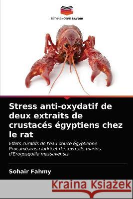 Stress anti-oxydatif de deux extraits de crustacés égyptiens chez le rat Sohair Fahmy 9786202725279 Editions Notre Savoir - książka