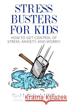 Stress Busters for Kids: How to Get Control of Stress, Anxiety, and Worry! Carol L. Rickard 9781947745117 Well Youniversity Publications - książka