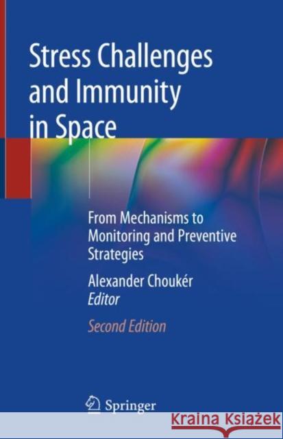 Stress Challenges and Immunity in Space: From Mechanisms to Monitoring and Preventive Strategies Choukèr, Alexander 9783030169954 Springer - książka