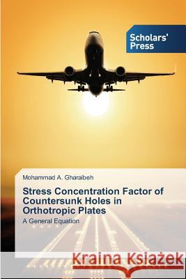 Stress Concentration Factor of Countersunk Holes in Orthotropic Plates Gharaibeh Mohammad a. 9783639667875 Scholars' Press - książka