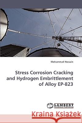 Stress Corrosion Cracking and Hydrogen Embrittlement of Alloy EP-823 Mohammad Hossain 9783838360164 LAP Lambert Academic Publishing - książka