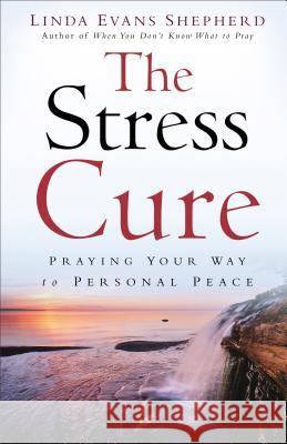 Stress Cure: Praying Your Way to Personal Peace Linda Evans Shepherd 9780800722838 Fleming H. Revell Company - książka