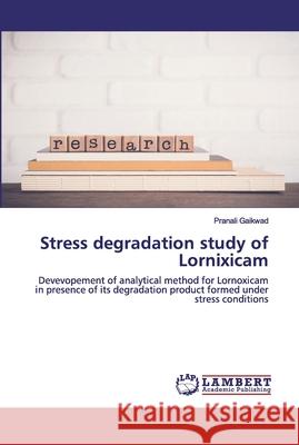 Stress degradation study of Lornixicam Gaikwad, Pranali 9786202554343 LAP Lambert Academic Publishing - książka